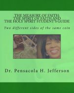 The Measure of Faith: The Spirit of Faith or the Holy Spirit Student's Guide: Two Different Sides of the Same Coin