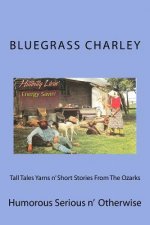 Tall Tales Yarns n' Short Stories From The Ozarks: Humorous Serious n' Otherwise