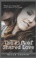 The gift of shared love: Seven story's of love shared