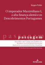 O Imperador Maximiliano I, a Alta Financa Alema E OS Descobrimentos Portugueses
