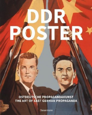 DDR Poster. 130 Propagandabilder, Werbe- und künstlerische Plakate von den 40er- bis Ende der 80er-Jahre illustrieren die Geschichte des Kalten Kriege