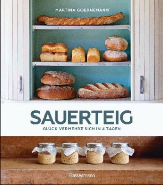 Sauerteig - Glück vermehrt sich in 4 Tagen. Brot backen mit Achtsamkeit, Entschleunigung und entspannten Bäckern rund um die Welt. Sonderausgabe mit v