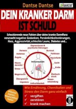 Dein kranker Darm ist schuld. Schockierende neue Fakten über deine kranke Darmflora: verursacht negatives Denken, Persönlichkeitsstörungen, Hass, Aggr