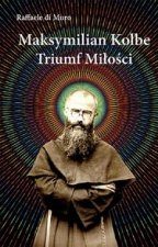 Maksymilian Kolbe Triumf miłości