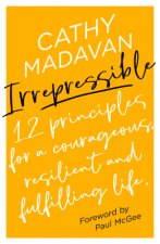 Irrepressible: 12 principles for courageous living