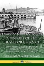 History of the Transport Service: Adventures and Experiences of United States Navy Troop Transports in World War One