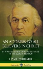 Address to All Believers in Christ: By A Witness to the Divine Authenticity of the Book of Mormon (Hardcover)