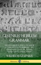 Gesenius' Hebrew Grammar: The Linguistics and Language Composition of Hebrew - its Etymology, Syntax, Tones, Verbs and Conjugation (Hardcover)