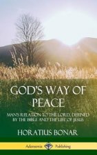 God's Way of Peace: Man's Relation to the Lord, Defined by the Bible and the Life of Jesus (Hardcover)