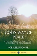 God's Way of Peace: Man's Relation to the Lord, Defined by the Bible and the Life of Jesus