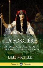 La Sorciere: Satanism and Witchcraft - The Witch of the Middle Ages (Hardcover)