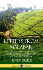 Letters from Malabar: And `On the Way' - A Historical Glimpse of India at the Start of the 20th Century (Hardcover)