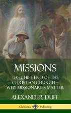 Missions: The Chief End of the Christian Church - Why Missionaries Matter (Hardcover)