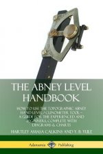 Abney Level Handbook: How to Use the Topographic Abney Hand Level / Clinometer Tool - A Guide for the Experienced and Beginners, Complete with Diagram