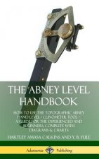 Abney Level Handbook: How to Use the Topographic Abney Hand Level / Clinometer Tool - A Guide for the Experienced and Beginners, Complete with Diagram