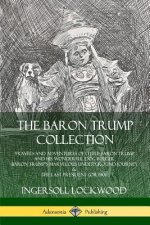 Baron Trump Collection: Travels and Adventures of Little Baron Trump and his Wonderful Dog Bulger, Baron Trump's Marvelous Underground Journey & The L