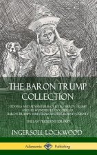 Baron Trump Collection: Travels and Adventures of Little Baron Trump and his Wonderful Dog Bulger, Baron Trump's Marvelous Underground Journey & The L