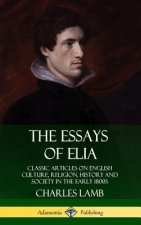 Essays of Elia: Classic Articles on English Culture, Religion, History and Society in the early 1800s (Hardcover)