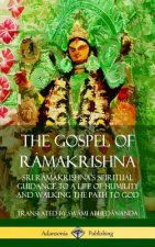 Gospel of Ra makrishna: Sri Ra makrishna's Spiritual Guidance to a Life of Humility and Walking the Path to God (Hardcover)