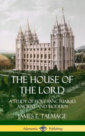 House of the Lord: A Study of Holy Sanctuaries Ancient and Modern (Hardcover)