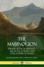 Mabinogion: The Red Book of Hergest; The Myths, Legends and Folk Stories of Wales