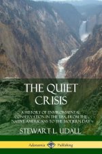 Quiet Crisis: A History of Environmental Conservation in the USA, from the Native Americans to the Modern Day