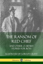 Ransom of Red Chief: And Other O. Henry Stories for Boys