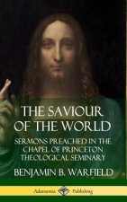 Saviour of the World: Sermons preached in the Chapel of Princeton Theological Seminary (Hardcover)