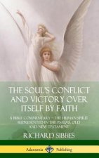 Soul's Conflict and Victory Over Itself by Faith: A Bible Commentary; the Human Spirit Represented in the Psalms, Old and New Testament (Hardcover)