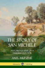 Story of San Michele: Autobiography of a Swedish Doctor