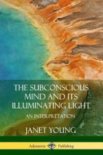 Subconscious Mind and Its Illuminating Light: An Interpretation