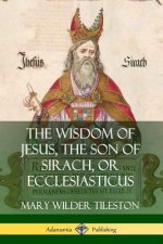 Wisdom of Jesus, the Son of Sirach, or Ecclesiasticus