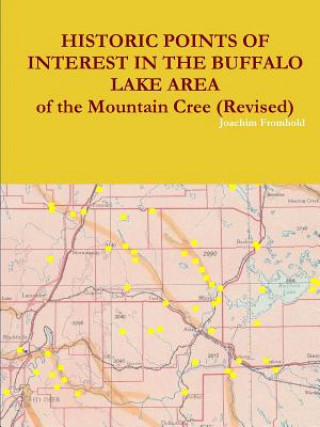 HISTORIC POINTS OF INTEREST IN THE BUFFALO LAKE AREA of the Mountain Cree (Revised)