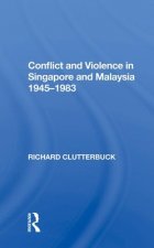 Conflict and Violence in Singapore and Malaysia 1945-1983