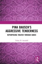 Pina Bausch's Aggressive Tenderness