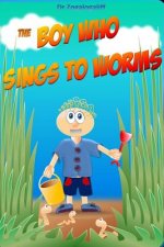 Boy Who Sings to Worms