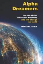 Alpha Dreamers: The five billion connected alpha dreamers who will change the world