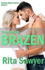 Uncommonly Brazen: Brazen Sister Series