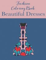 Fashion Coloring Book Beautiful Dresses: Coloring Book for Fashionistas