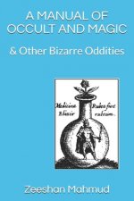 A Manual of Occult and Magic: & Other Bizarre Oddities
