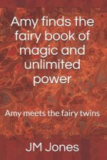 Amy finds the fairy book of magic and unlimited power: Amy meets the fairy twins