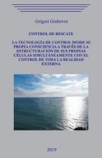 Control de rescate. La tecnología de control desde su propia consciencia a través de la estructuración de sus propias células simultáneamente con el c
