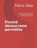 Finché democrazia permette: Pensieri disordinati tra ironia ed insofferenza di un italiano qualunque ancora libero