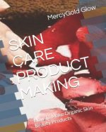 Skin Care Product Making: How To Make Organic Skin Beauty Products