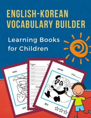 English-Korean Vocabulary Builder Learning Books for Children: 100 First learning bilingual frequency animals word card games. Full visual dictionary