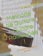 Méthode de Guitare: Guitare Raisonnée !: Premi?re et Deuxi?me Années