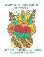 Marvelous Springtime Flowers: Adult Coloring Book