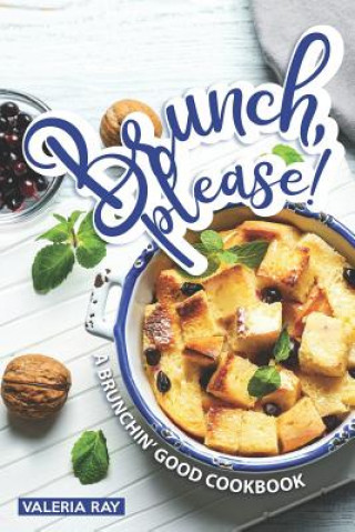 Brunch, Please!: A Brunchin' Good Cookbook