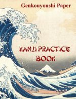 Kanji Practice Book: Genkouyoushi Paper Notebook for Kanji, Hanzi, Hiragana and Katakana