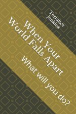 When Your World Falls Apart: What will you do?